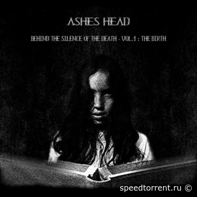 Ashes Head - Behind the silence of the death - Vol.1 : The birth (2021)