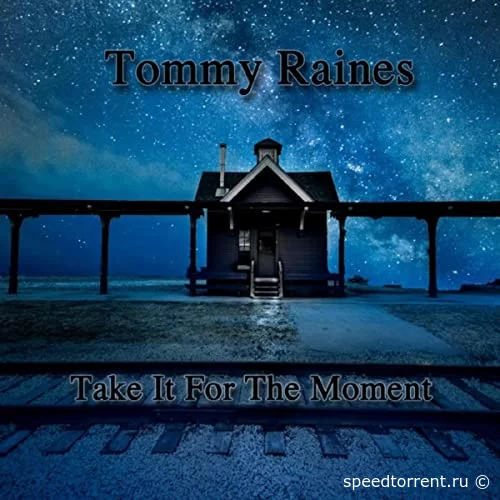 Tommy Raines - Take It For The Moment (2021)