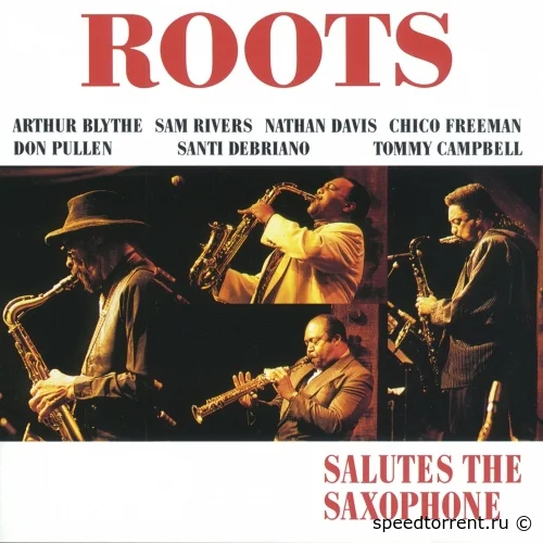 Roots with Chico Freeman, Arthur Blythe, Sam Rivers & Nathan Davis - Salutes the Saxophone (1992/2016)