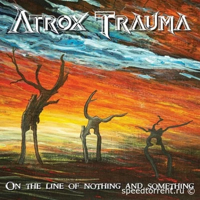 Atrox Trauma - On the Line of Nothing and Something (2022)