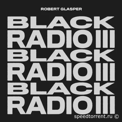 Robert Glasper - Black Radio III (2022)