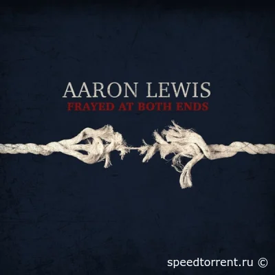 Aaron Lewis - Frayed At Both Ends (2022)