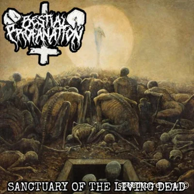 Bestial Profanation - Sanctuary of the Living Dead (2022)