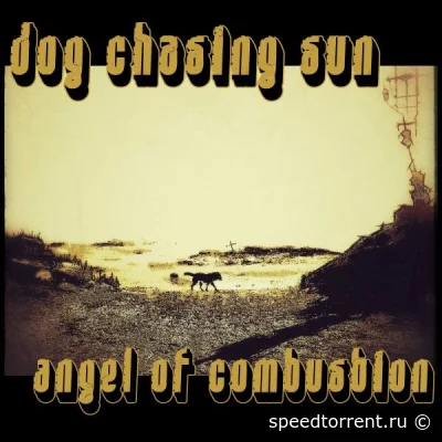 Dog Chasing Sun - Angel of Combustion (2022)