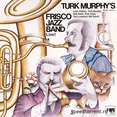 Turk Murphy's Frisco Jazz Band - Turk Murphy's Frisco Jazz Band Live! (1974/2017)