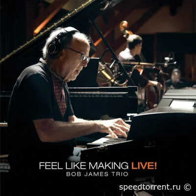 Bob James Trio - Feel Like Making Live! (2022)