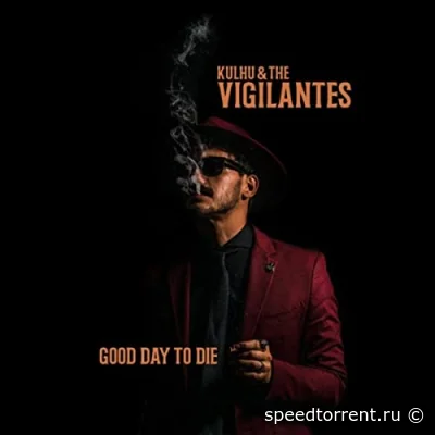 Kulhu & The Vigilantes - Good Day To Die (2022)