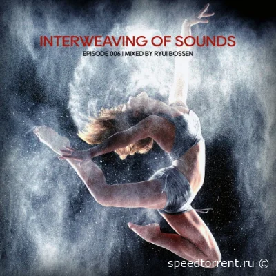 Interweaving Of Sounds Episode 006 (mixed by Ryui Bossen) (2022)