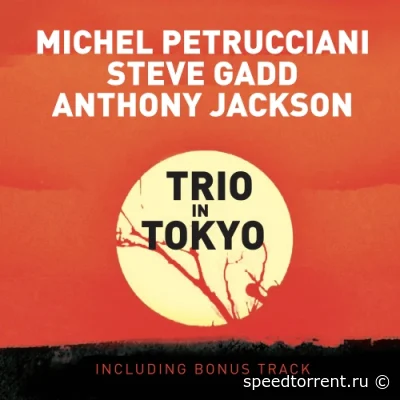 Michel Petrucciani, Steve Gadd & Anthony Jackson - Trio in Tokyo (Live) (Bonus Track Version) (1999/2009)