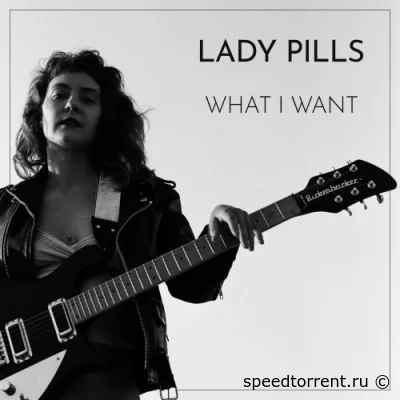 Lady Pills - What I Want (2022)