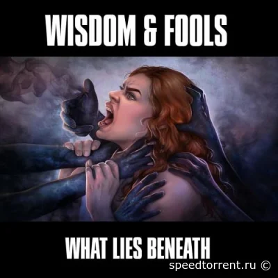 Wisdom & Fools - What Lies Beneath (2022)