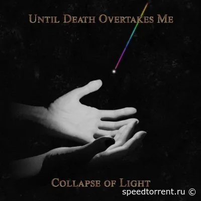 Until Death Overtakes Me - Collapse Of Light (2022)