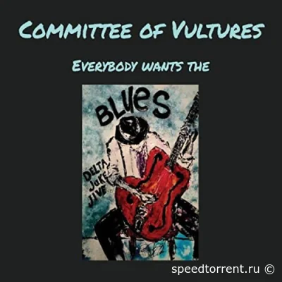 Committee Of Vultures - Everybody Wants The Blues (2022)