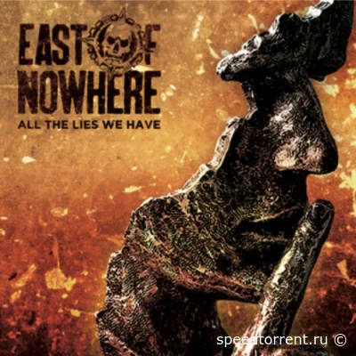 East Of Nowhere - All The Lies We Have (2022)