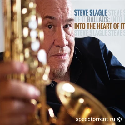 Steve Slagle - Ballads: Into the Heart of It (2022)