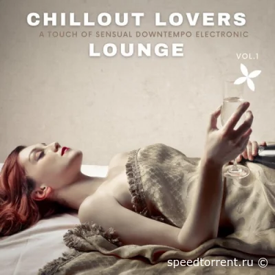 Chillout Lovers Lounge, Vol. 1-3 (A Touch Of Sensual Downtempo Electronic) (2022)