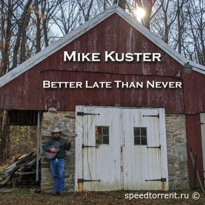 Mike Kuster - Better Late Than Never (2022)