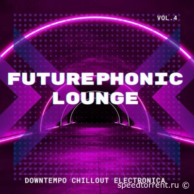 Futurephonic Lounge, Vol.1-4 (Downtempo Chillout Electronica) (2022)