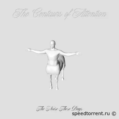 The Centaurs Of Attention - The Noise These Days (2022)