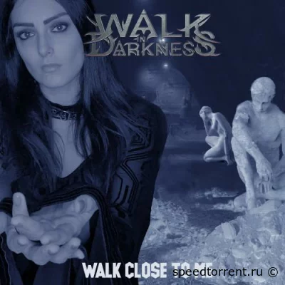 Walk In Darkness - Walk Close To Me (Single) (2022)