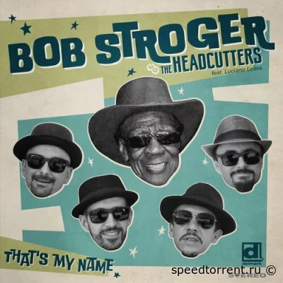 Bob Stroger & The Headcutters • That's My Name (2022)