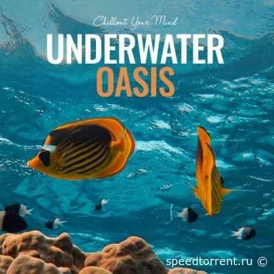 Underwater Oasis: Chillout Your Mind (2022)