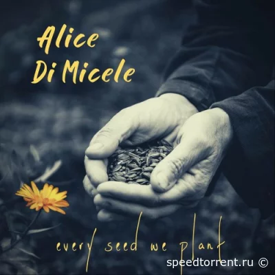 Alice Di Micele - Every Seed We Plant (2022)