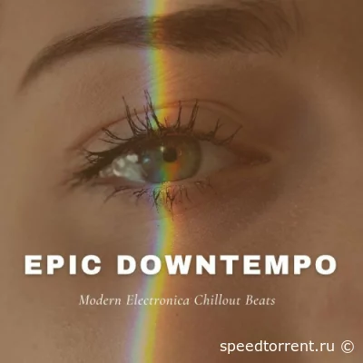 Epic Downtempo (Modern Electronica Chillout Beats) (2022)