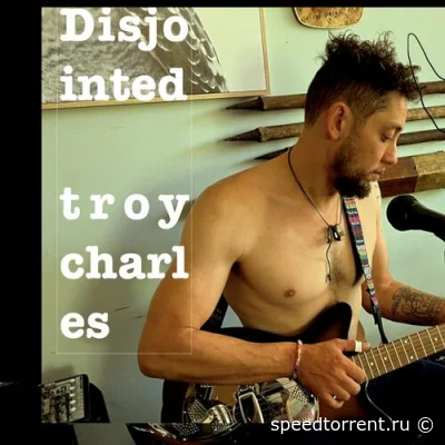 Troy Charles - Disjointed (2022)