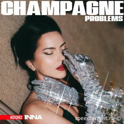 INNA - Champagne Problems #DQH2 (2022)