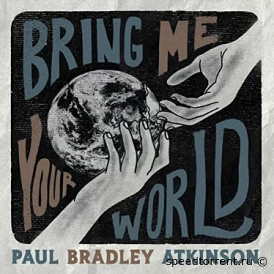 Paul Bradley Atkinson - Bring Me Your World (2022)