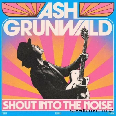 Ash Grunwald - Shout Into The Noise (2022)
