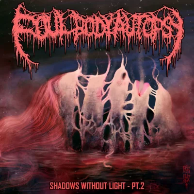 Foul Body Autopsy - Shadows Without Light - Pt. 2 (2022)