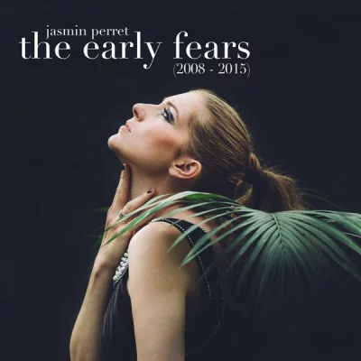 Jasmin Perret - The Early Fears  2008 -2015 (2022)