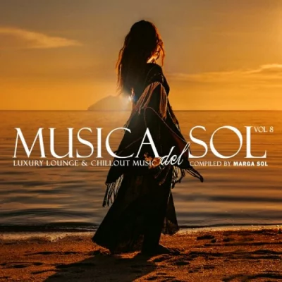 Musica Del Sol Vol 1-8 (Luxury Lounge & Chillout Music) [Compiled by Marga Sol] (2013 - 2022)