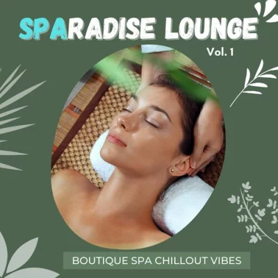 Sparadise Lounge, Vol.1 (Boutique Spa Chillout Vibes) (2022)