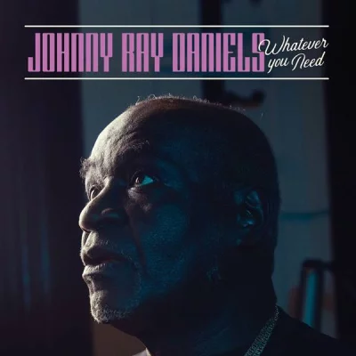 Johnny Ray Daniels - Whatever You Need (2022)