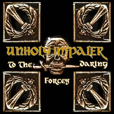 Unholy Impaler - To the Daring Forces (2022)