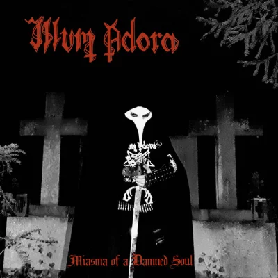 Illum Adora - Miasma of a Damned Soul (2022)