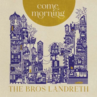 The Bros. Landreth - Come Morning (2022)