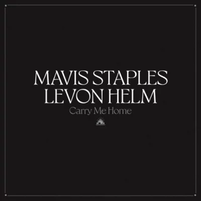 Mavis Staples & Levon Helm - Carry Me Home (2022)