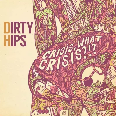 Dirty Hips - Crisis, What Crisis?!? (2022)