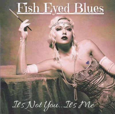 Fish Eyed Blues - It's Not You... It's Me (2022)