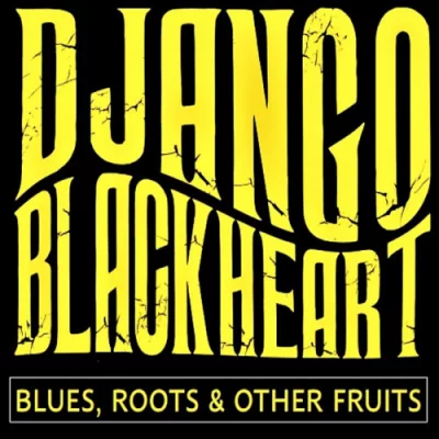 Django Blackheart - Blues, Roots & Other Fruits (2022)