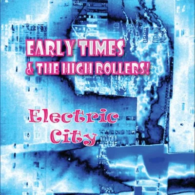 Early Times & The High Rollers - Electric City (2022)