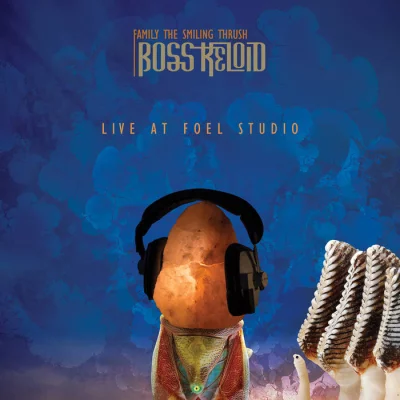 Boss Keloid - Family the Smiling Thrush: Live at Foel Studio (2022)