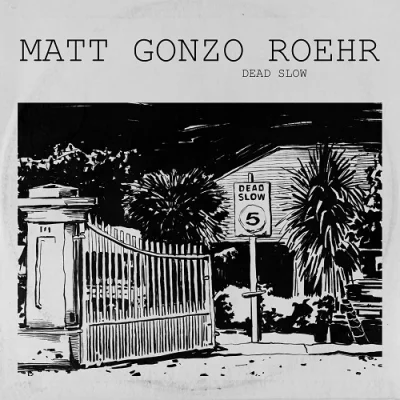 Matt Gonzo Roehr - Dead slow (2022)