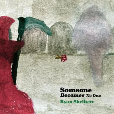 Ryan Shelkett - Someone Becomes No One (2022)