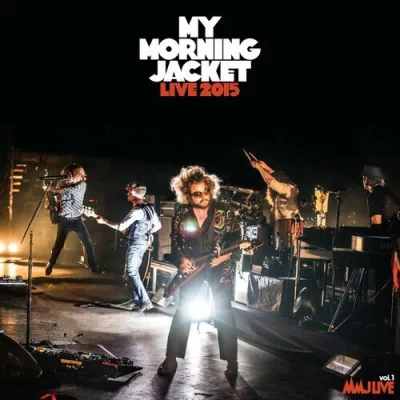 My Morning Jacket - MMJ Live Vol. 1: Live 2015 (2022)