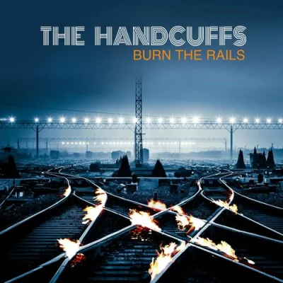 The Handcuffs - Burn The Rails (2022)